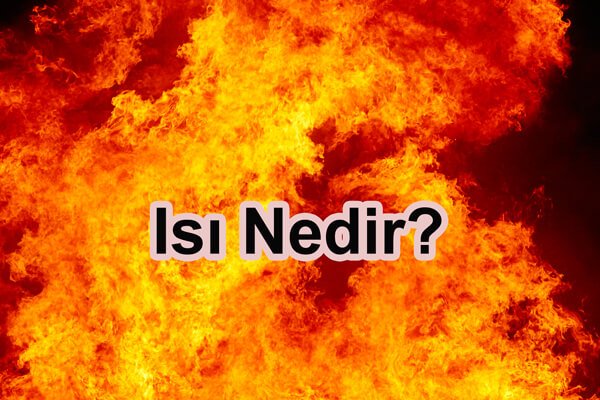 Isı Nedir?