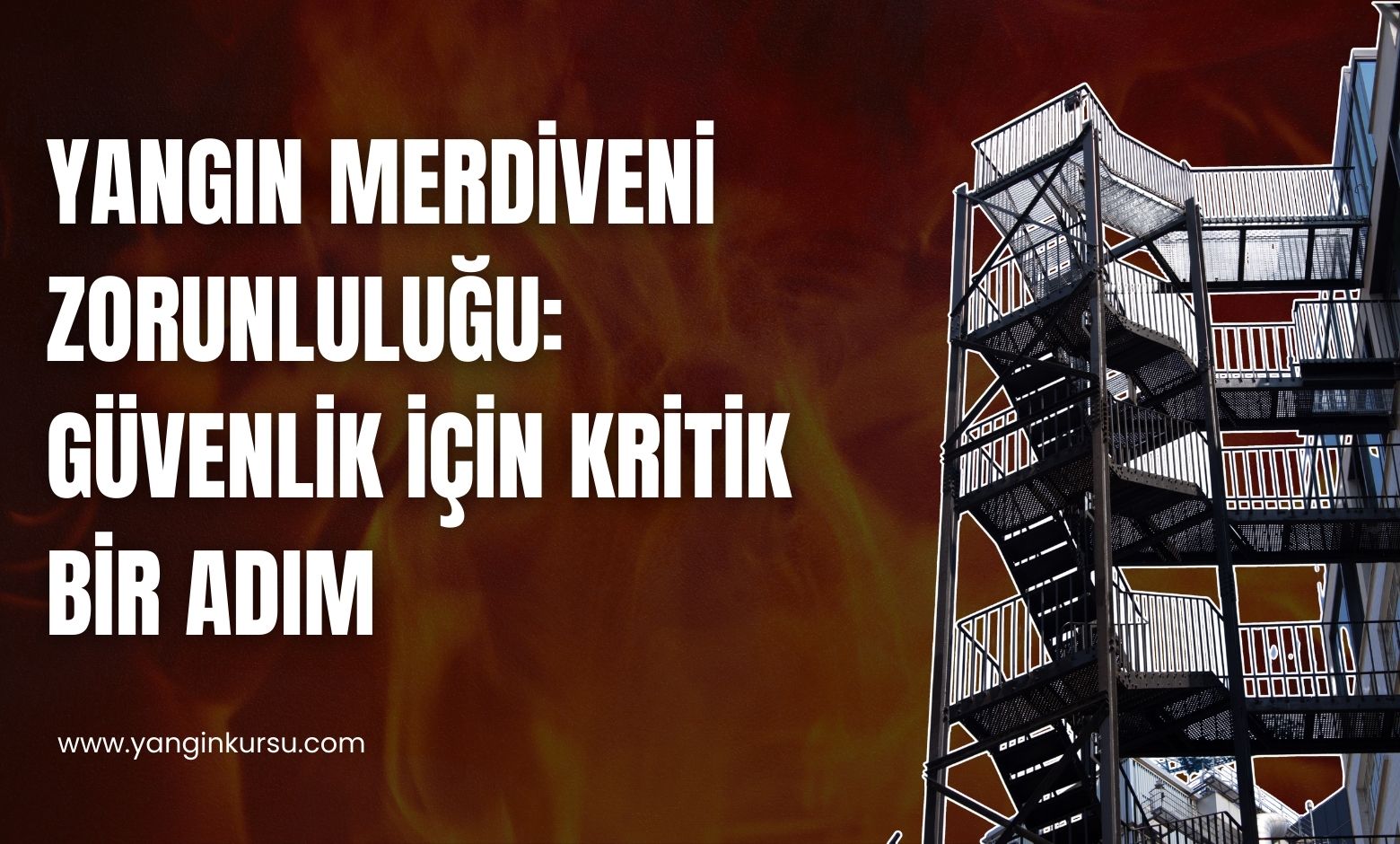 Yangın Merdiveni Zorunluluğu: Güvenlik İçin Kritik Bir Adım